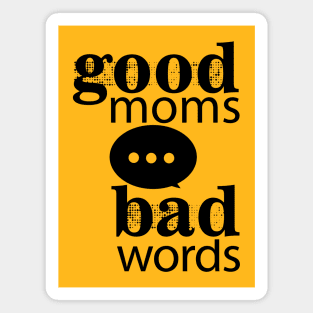 Good Moms Say Bad Words Magnet